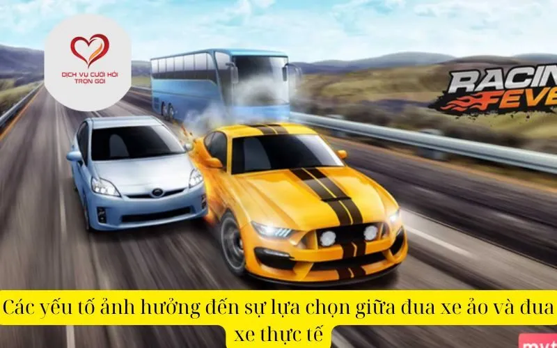 Các yếu tố ảnh hưởng đến sự lựa chọn giữa đua xe ảo và đua xe thực tế