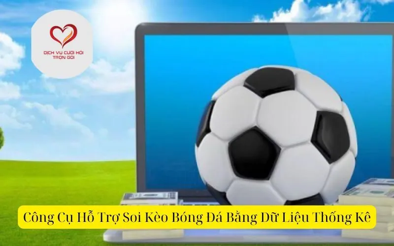 Công Cụ Hỗ Trợ Soi Kèo Bóng Đá Bằng Dữ Liệu Thống Kê