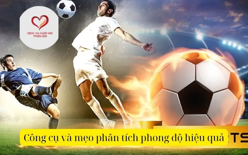 Công cụ và mẹo phân tích phong độ hiệu quả