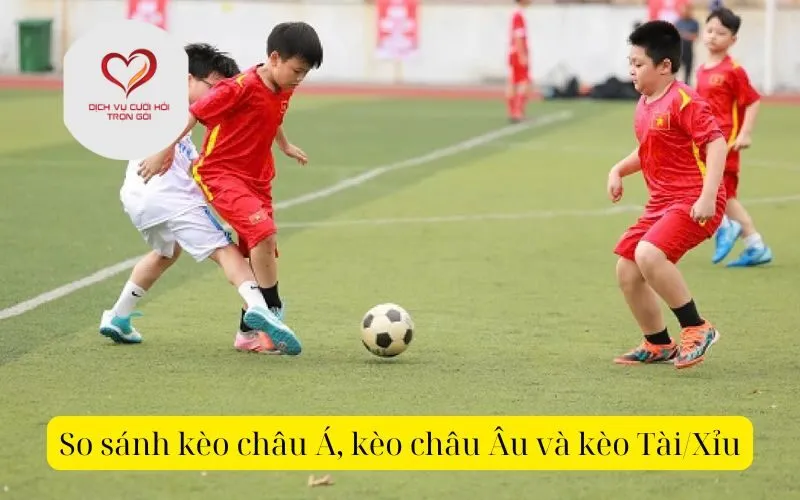 So sánh kèo châu Á, kèo châu Âu và kèo Tài/Xỉu