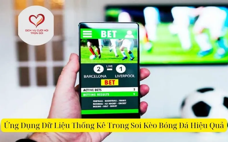 Ứng Dụng Dữ Liệu Thống Kê Trong Soi Kèo Bóng Đá Hiệu Quả