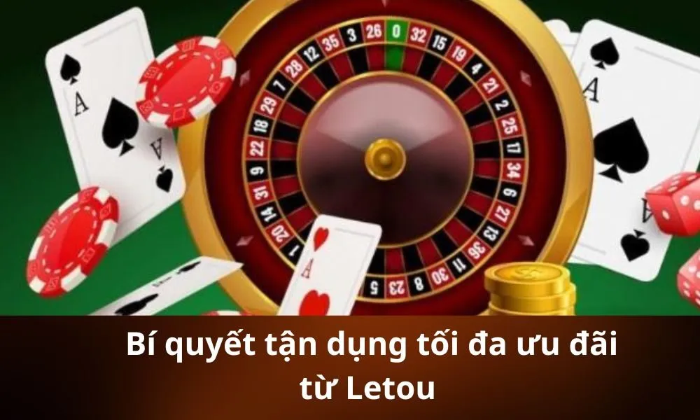 _Bí quyết tận dụng tối đa ưu đãi từ Letou