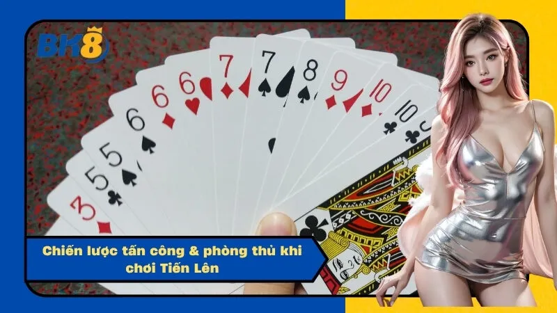 Chiến lược tấn công & phòng thủ khi chơi Tiến Lên