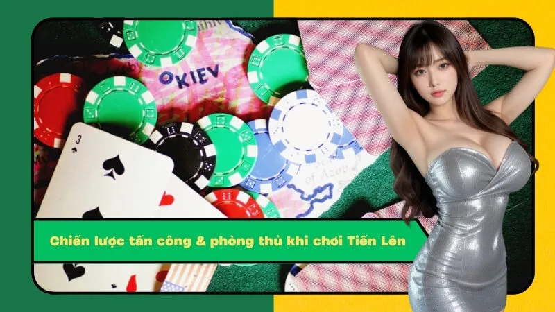 Chiến lược tấn công & phòng thủ khi chơi Tiến Lên