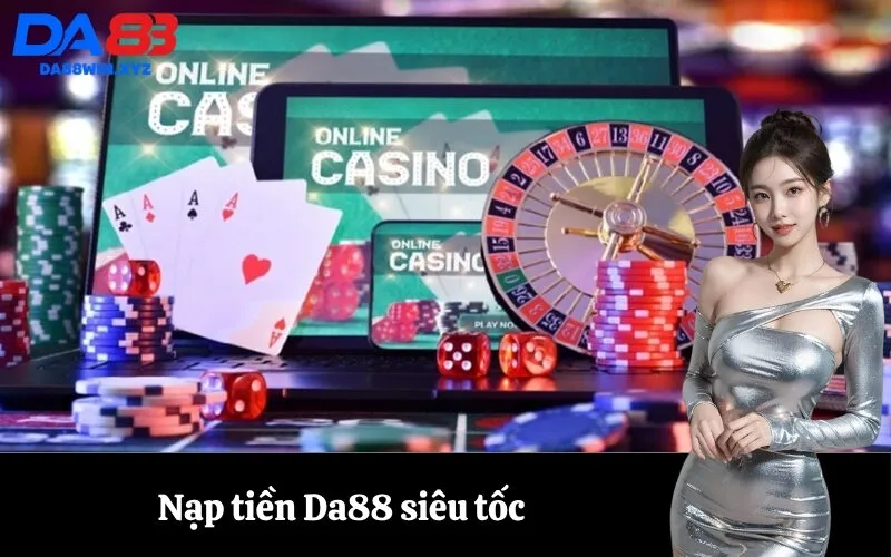 Nạp tiền Da88 siêu tốc