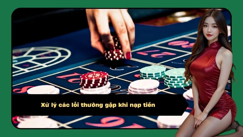 Xử lý các lỗi thường gặp khi nạp tiền