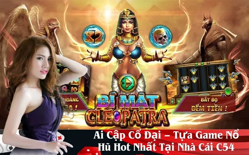 Ai Cập Cổ Đại – Tựa Game Nổ Hũ Hot Nhất Tại Nhà Cái C54