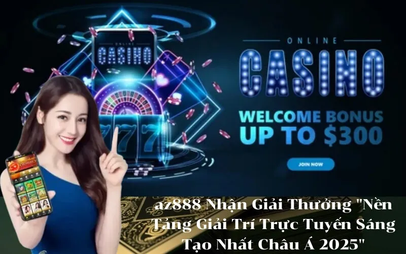 az888 Nhận Giải Thưởng Nền Tảng Giải Trí Trực Tuyến Sáng Tạo Nhất Châu Á 2025