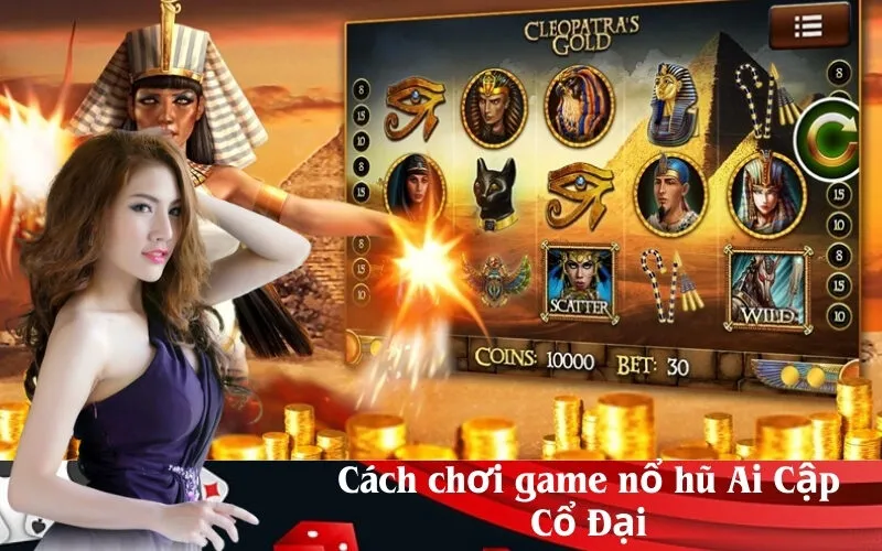Cách chơi game nổ hũ Ai Cập Cổ Đại