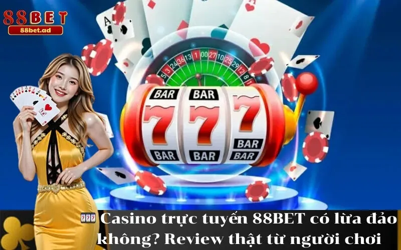 Casino trực tuyến 88BET có lừa đảo không Review thật từ người chơi
