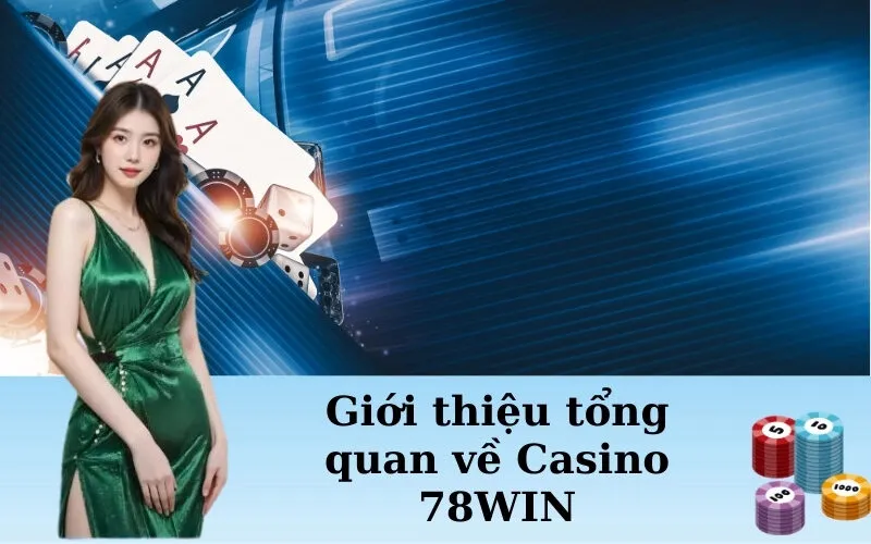 Giới thiệu tổng quan về Casino 78WIN