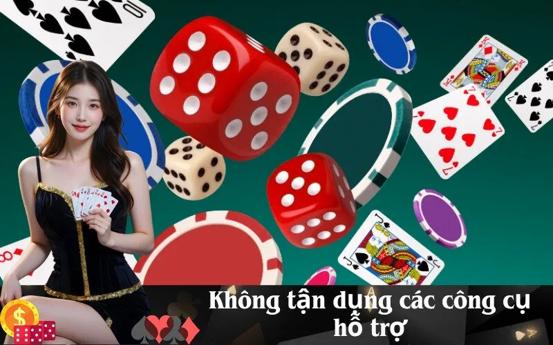 Không tận dụng các công cụ hỗ trợ