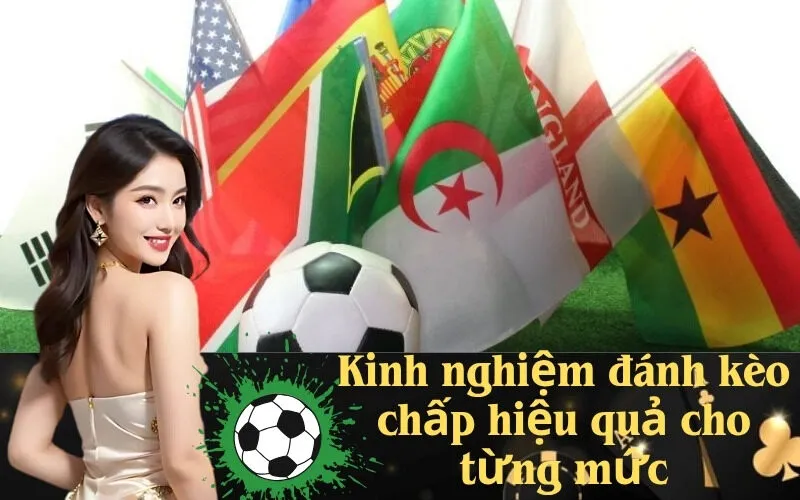 Kinh nghiệm đánh kèo chấp hiệu quả cho từng mức