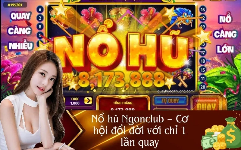 Nổ hũ Ngonclub – Cơ hội đổi đời với chỉ 1 lần quay