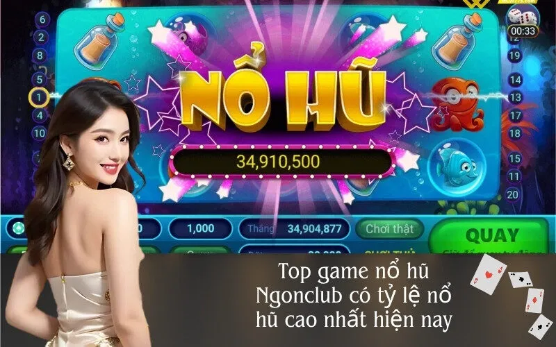 Top game nổ hũ Ngonclub có tỷ lệ nổ hũ cao nhất hiện nay