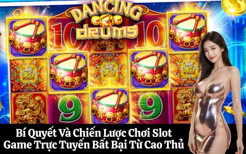Bí Quyết Và Chiến Lược Chơi Slot Game Trực Tuyến Bất Bại Từ Cao Thủ