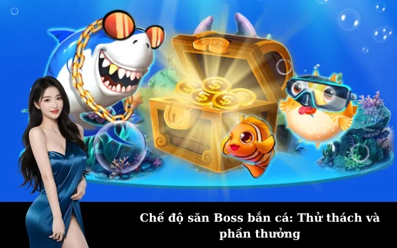 Chế độ săn Boss bắn cá: Thử thách và phần thưởng