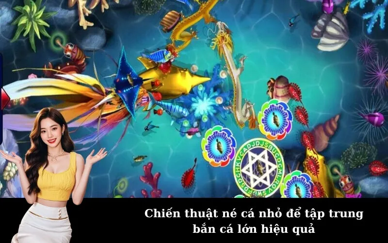 Chiến thuật né cá nhỏ để tập trung bắn cá lớn hiệu quả