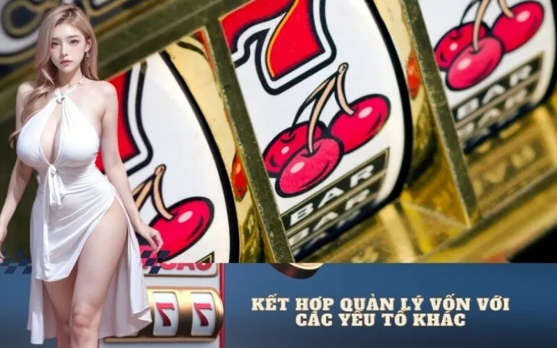 Kết Hợp Quản Lý Vốn Với Các Yếu Tố Khác