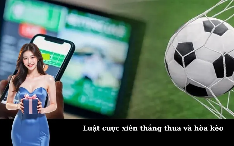 Luật cược xiên thắng thua và hòa kèo