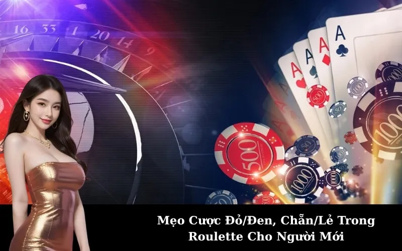Mẹo Cược Đỏ/Đen, Chẵn/Lẻ Trong Roulette Cho Người Mới