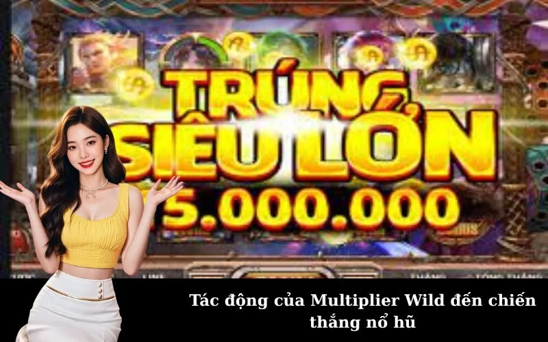 Tác động của Multiplier Wild đến chiến thắng nổ hũ