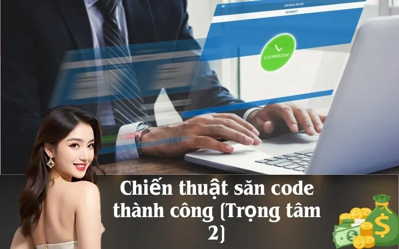 Chiến thuật săn code thành công [Trọng tâm 2]