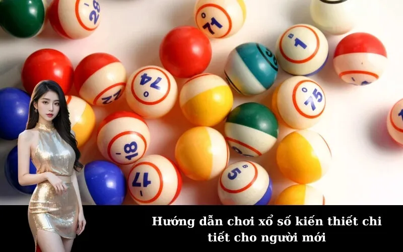 Hướng dẫn chơi xổ số kiến thiết chi tiết cho người mới