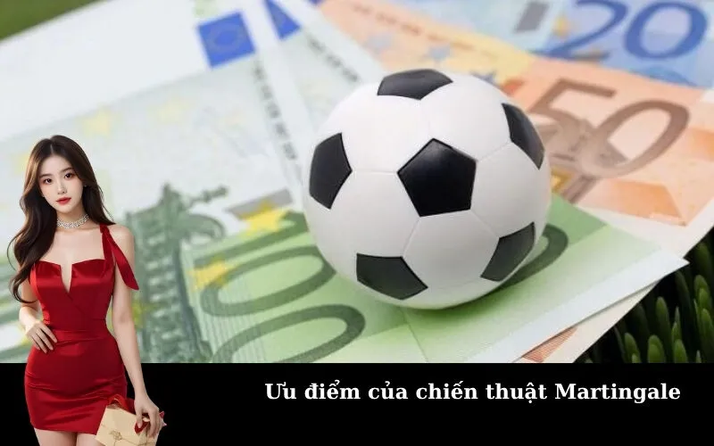 Ưu điểm của chiến thuật Martingale